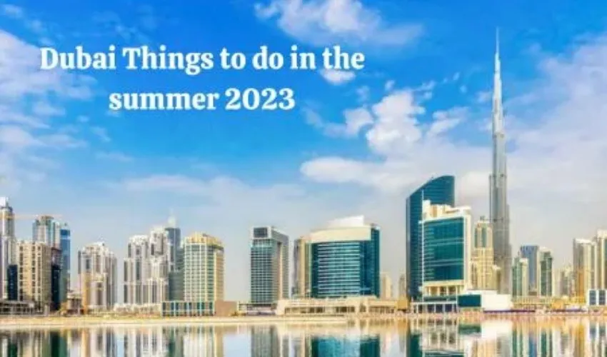 Dubai Things to do in the summer 2023