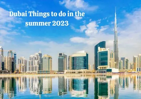 Dubai Things to do in the summer 2023