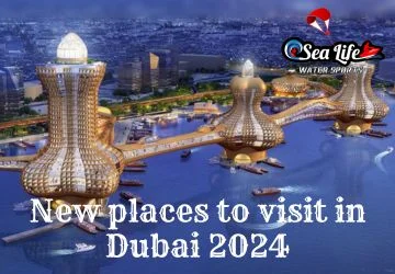 New places to visit in Dubai 2024