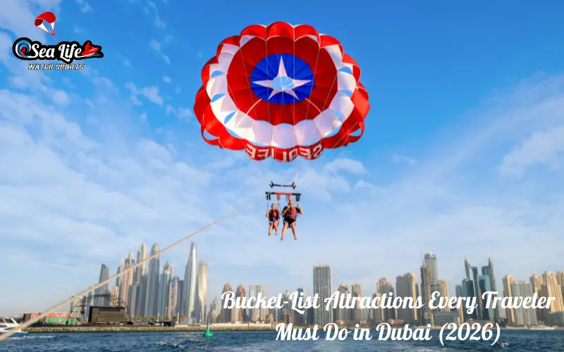 Bucket-List Attractions Every Traveler Must Do in Dubai (2026)