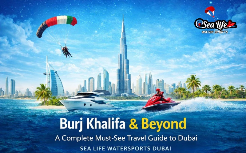 Burj Khalifa & Beyond - A Complete Must-See Travel Guide to Dubai